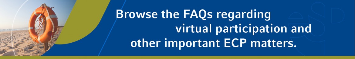 Browse the FAQs regarding virtual participation and other important ECP matters.